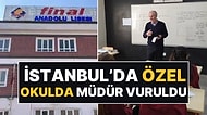 İstanbul'da Özel Okulda Öğrenci Müdürü Vurdu! Kanlar İçinde Yerde Kaldı