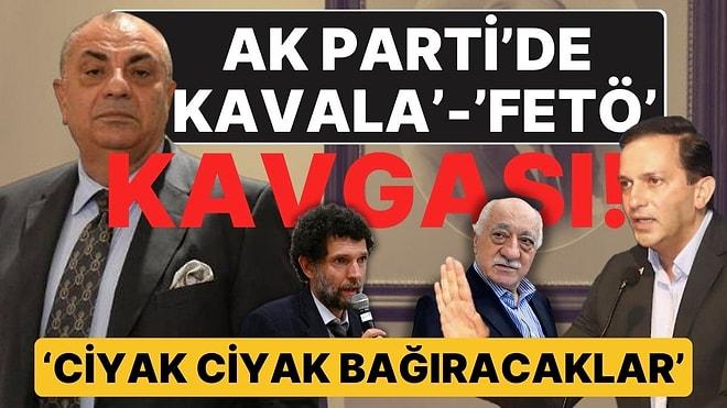 AK Parti'de 'Osman Kavala'- 'FETÖ' Kavgası': 'Babasını Eşeliyorsun FETÖ Çıkıyor', 'Ciyak Ciyak Bağıracaklar'