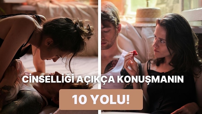 Cinselliği Dilediğimiz Gibi Açıkça Konuşabilmek Neden Zor? Bunu Aşabilmenin 10 Yolu