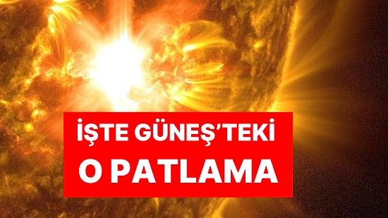 Güneş'te Güçlü Patlama Meydana Geldi: NASA Görüntüleri Paylaştı