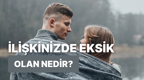 Birlikte Keşfediyoruz: İlişkinizde Eksik Olan Ne?