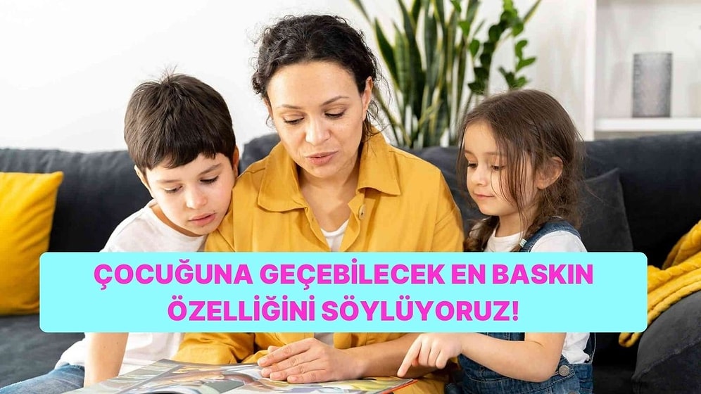 Çocuğuna Geçebilecek En Baskın Özelliğini Söylüyoruz!