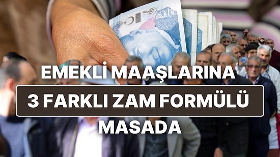 Emekli Maaşlarına 3 Farklı Zam Formülü Masada: En Düşük Emekli Maaşı Ne Kadar Olacak?