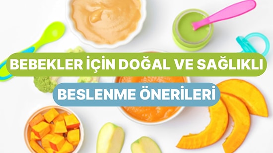 Anne Sütü Önemli Peki Ya Sonrası? Bebekler İçin Doğal ve Sağlıklı Beslenme Önerileri