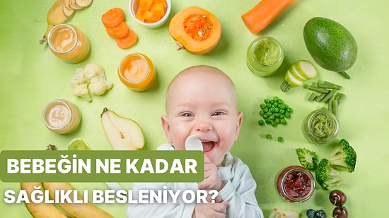 Senin Bebeğin Ne Kadar Sağlıklı Besleniyor?