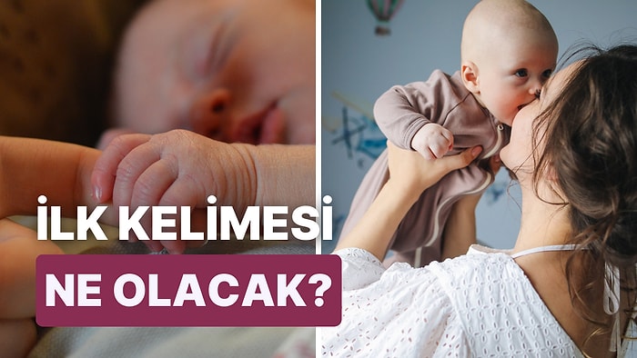 Bebeğinin İlk Kelimesi Ne Olacak?