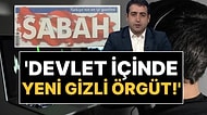 Sabah Gazetesi: FETÖ Sonrası Devletin İçinde Yeni Bir Gizli Yapılanma Var!