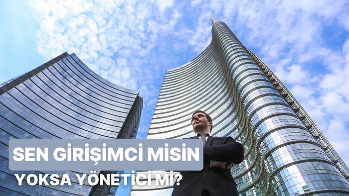 Sen Bir Yönetici misin Yoksa Girişimci mi?