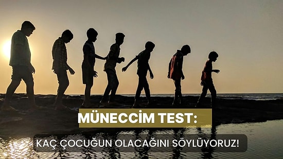 Müneccim Test: Kaç Çocuğun Olacağını Söylüyoruz!