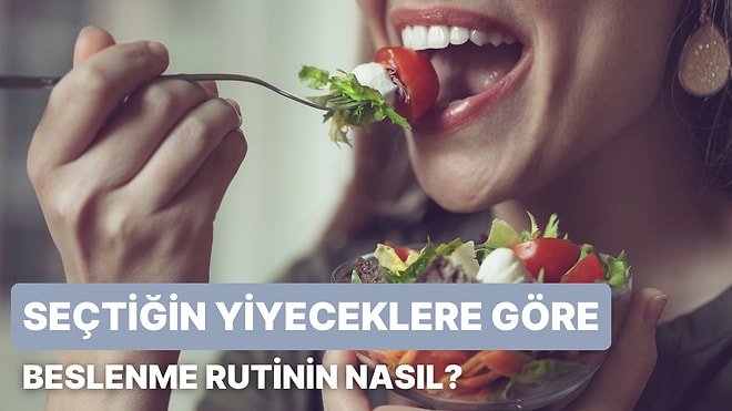 Seçtiğin Yiyeceklere Göre Beslenme Rutinini Tahmin Ediyoruz!