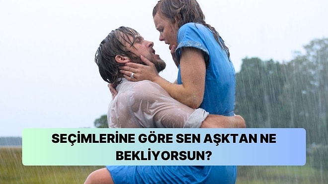 Seçimlerine Göre Sen Aşktan Ne Bekliyorsun?