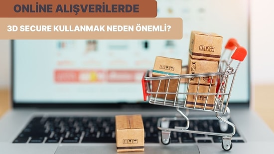 Online Alışverişlerde Kullanılan 3D Secure Nedir? Neden Önemlidir?