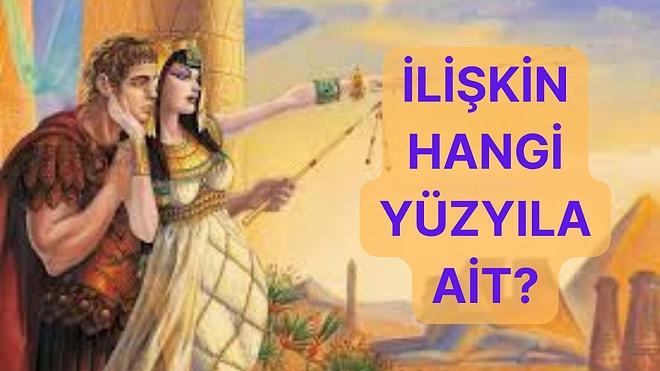 Senin İlişkin Hangi Yüzyıla Ait?