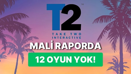 Take-Two Raporlarında 12 Oyunun İptal Edildiği Veya Ertelendiği Görülüyor!