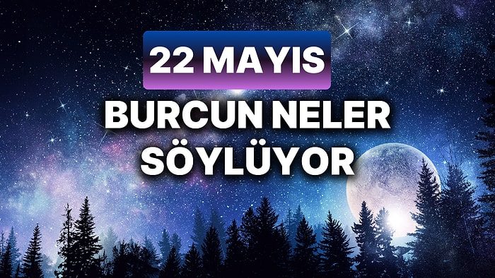 Günlük Burç Yorumuna Göre 22 Mayıs Çarşamba Günün Nasıl Geçecek?