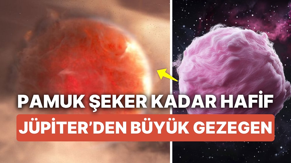 Pamuk Şeker Kadar Hafif, Kabarık ve 'Süper Yumuşak' Olduğu Keşfedilen Yeni Gezegen Jüpiter'den Bile Büyük!