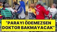 Özel Hastanede Büyük Skandal: “Paranı Ödemezsen Doktor Sana Bakmayacak”