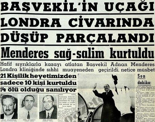 17 Şubat 1959'da, Türkiye'nin 9. Başbakanı Adnan Menderes, Türkiye, İngiltere ve Yunanistan arasında mutabakata varılan Kıbrıs konulu antlaşmayı imzalamak üzere gittiği Londra'daki Gatwick Havalimanı'na 4,5 kilometre kala, Surrey bölgesindeki Newdigate köyü yakınlarındaki ormanlık alana düşen uçaktan kurtuldu. Kazada, aralarında dönemin Anadolu Ajansı (AA) Genel Müdürü Şerif Arzık'ın da bulunduğu 14 kişi hayatını kaybetti, mürettebat ve yolculardan oluşan 7 kişi yaralandı.