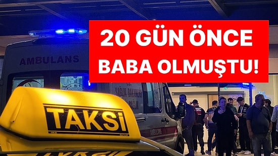 Korkunç Olay! 20 Gün Önce Baba Olmuştu: Taksici 20 Kez Bıçaklanıp Gasbedildi