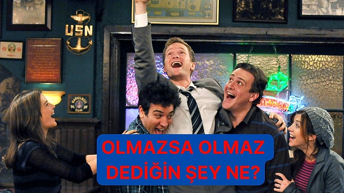 Senin Bu Hayatta Olmazsa Olmazın Ne?