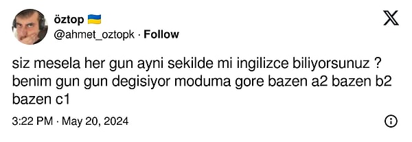 Bir sosyal medya kullanıcısı da moduna göre İngilizce düzeyinin değiştiğini söyledi. Bazen A2, bazen B2, bazen de C1!