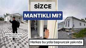 Sizce Mantıklı mı? Bir İçerik Üreticisi İstanbul'da 500 Bin TL'ye 3+1 Prefabrik Ev Yaptırdı