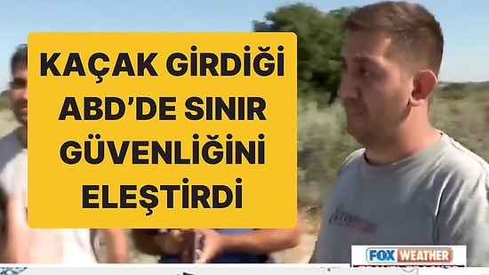 ABD’ye Kaçak Yollardan Giren Bir Türk Vatandaşının Şikayeti: “Ben Normalim de Psikopat Biri de Girebilir”