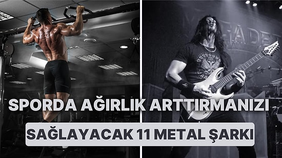 Spor Yaparken Ağırlık Arttırmanızı Sağlayacak 11 Metal Şarkı