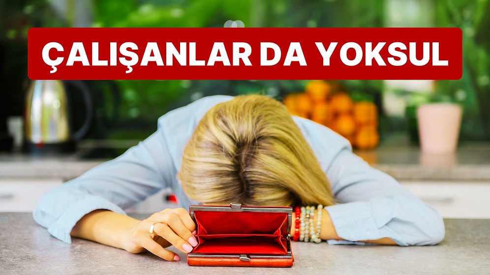 1 Yılda 190 Bin Kişi Daha Yoksullaştı: Çalışan 100 Kişiden 15'i Yoksul