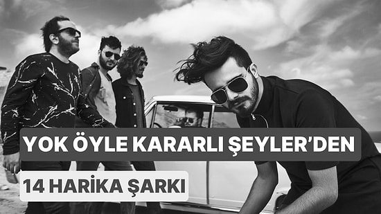 Alternatif Rock Müziğin En Sempatiği; Yok Öyle Kararlı Şeyler'in 14 Şarkısı