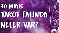 Tarot Falına Göre 30 Mayıs Perşembe Günü Senin İçin Nasıl Geçecek?