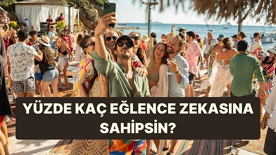 7 Soruluk Teste Göre Senin Eğlence Zekan Yüzde Kaç?
