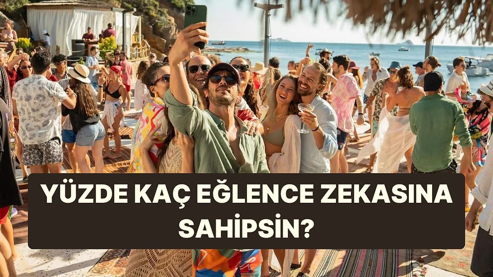 7 Soruluk Teste Göre Senin Eğlence Zekan Yüzde Kaç?