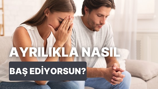 Ayrılıkla Baş Etmek İçin Ne Yapman Gerektiğini Söylüyoruz!