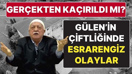 Fethullah Gülen Kaçırıldı mı? Fethullah Gülen'in Pensilvanya'daki Çiftliğinde Kimse Kalmadı!
