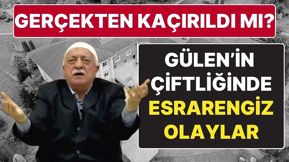 Fethullah Gülen Kaçırıldı mı? Fethullah Gülen'in Pensilvanya'daki Çiftliğinde Kimse Kalmadı!