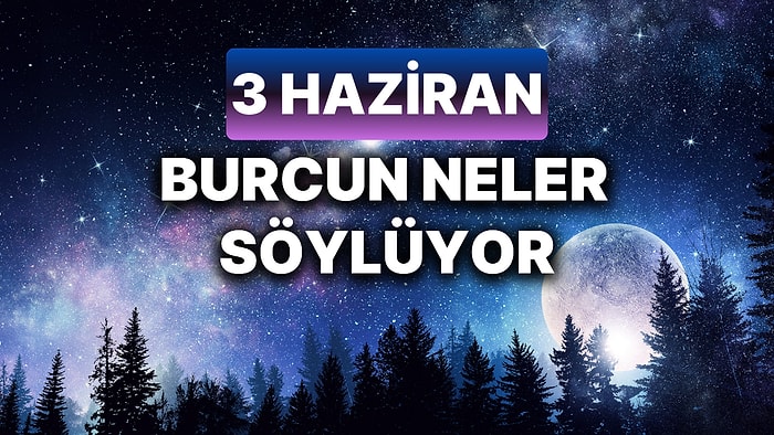 Günlük Burç Yorumuna Göre 3 Haziran Pazartesi Günün Nasıl Geçecek?