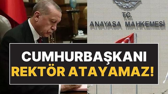 AYM'den Çok Konuşulacak Karar: Cumhurbaşkanı Erdoğan Rektör Atayamaz!