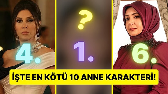 Dizi Tarihinin En Kötü Annesi Belirlendi! İşte Dizilerdeki En Kötü 10 Anne Karakteri