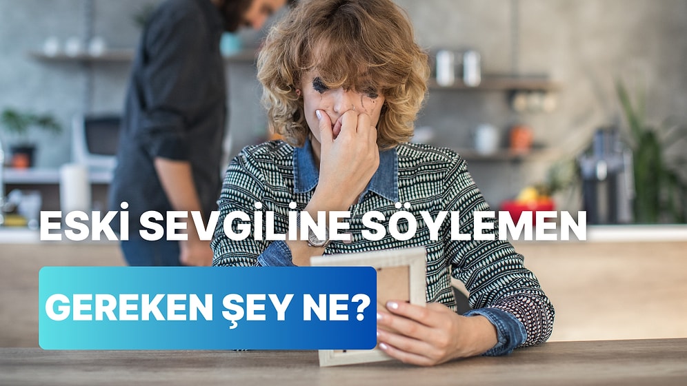 Ex'ine Söylemen Gereken Şey Ne?