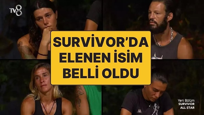 Survivor 2024’te Sona Doğru: Survivor’da Kim Elendi?