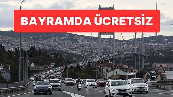 Cumhurbaşkanlığı Kararı Resmi Gazetede: Bayramda Ücretsiz Olacak Köprü ve Otoyollar Belli Oldu