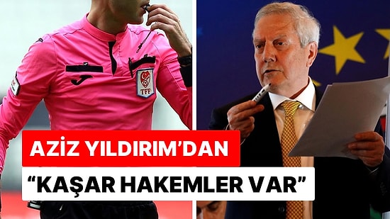 Aziz Yıldırım Katıldığı Programda Hakemler Hakkında Sert Konuştu: “Kaşar Denilen Hakemler Var!”