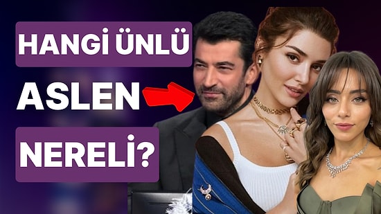 Kenan İmirzalıoğlu, Hande Erçel, Sıla Türkoğlu: Ünlülerin Aslen Nereli Olduklarını Biliyor muydunuz?