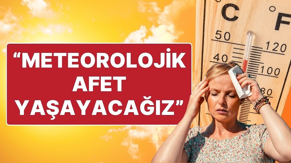 Prof. Dr. Orhan Şen: “Bu Yaz Bitmeyecek! Meteorolojik Afet Yaşayacağız”