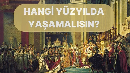 Hangi Yüzyılda Daha İyi Yaşardın?