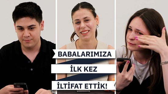 Babalarımıza İlk Kez İltifat Ettik!