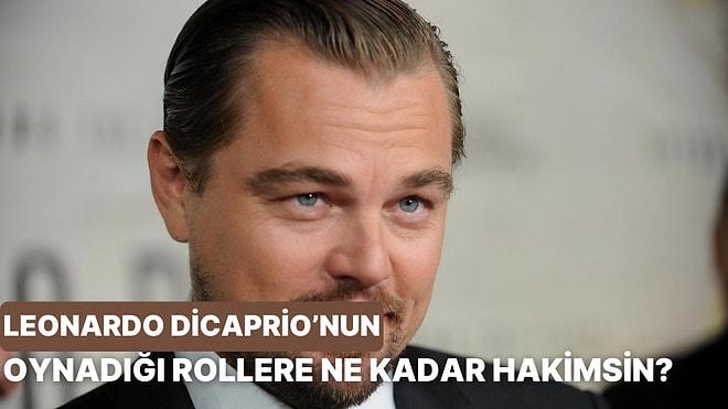 Leonardo DiCaprio'nun Oynadığı Rollere Ne Kadar Hakimsin?