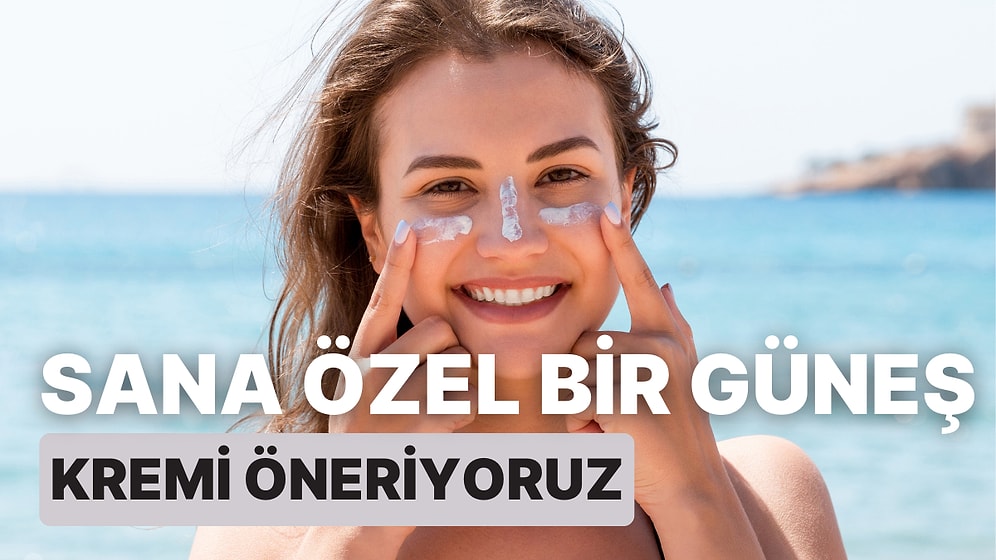 Sana Özel Bir Güneş Kremi Öneriyoruz!