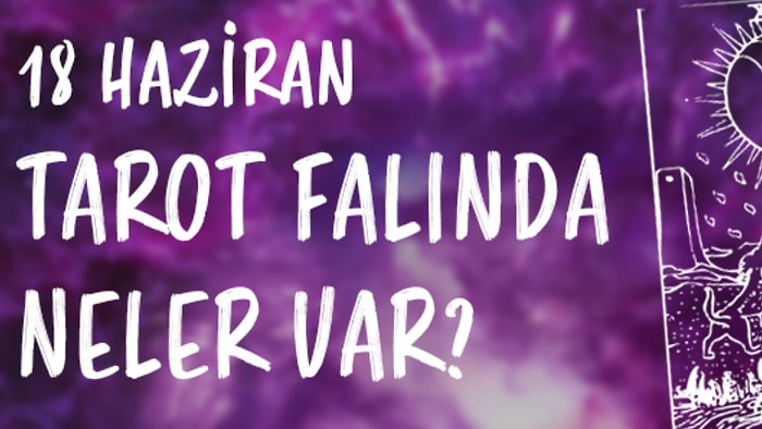 Tarot Falına Göre 18 Haziran Salı Günü Senin İçin Nasıl Geçecek?